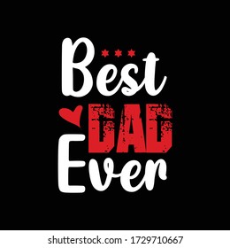 Best Dad Ever, Fathers day quote. t shirt, greetings, banner, gift, postcards vector design. 