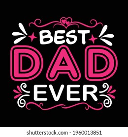 Best DAD ever. Father's day t shirt design. vector t shirt. 