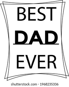 Best Dad ever, Fathers Day Special Design for print or use as poster, card, flyer or T Shirt