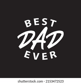 Best Dad Ever Father's Day Typography T-Shirt Design