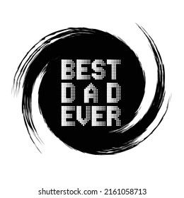 best dad ever father's day typography Print-ready posters, t-shirts, notebook cover design bags, cups, cards, flyers, stickers, and badges.