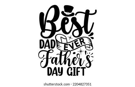 Best Dad Ever Father's Day Gift - father Typography t-shirt design, Hand drawn lettering father's quote in modern calligraphy style, Handwritten vector sign, SVG, EPS 10