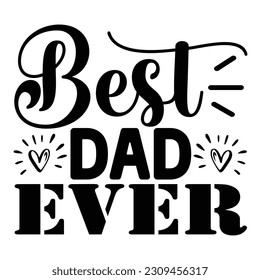 Best Dad Ever, Father's Day SVG T shirt design template