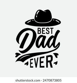 Best Dad Ever- Father's Day Gift Quote. Typography T-shirt Design vector Illustration.