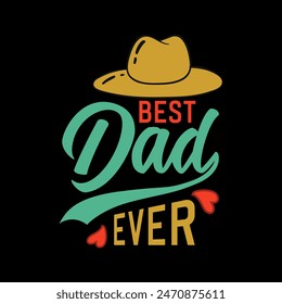 Best Dad Ever- Father's Day Gift Quote. Typography T-shirt Design vector Illustration.