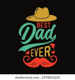 Best Dad Ever- Father's Day Gift Quote. Typography Tshirt Design vector Illustration.