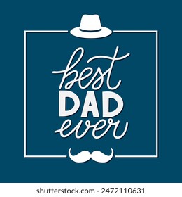 Best Dad Ever. Fathers day quote lettering on blue background with frame. Vector template for banner, typography poster, greeting card, flyer, postcard, shirt design, etc