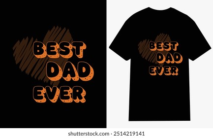 Best Dad Ever, Father's Day, Father's Day Saying Quotes, Papa, Dad, Funny Father, Gift For Dad, Daddy, T Shirt Design, Typography,