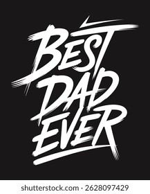Best Dad Ever - Father's Day, Typography and Hand-lettered Design.