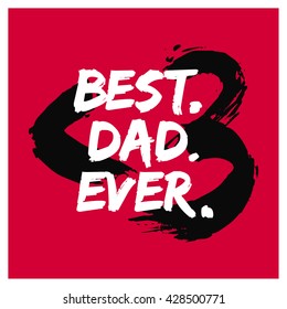 Best. Dad. Ever. (Father's Day Brush Lettering Vector Illustration Poster Design)