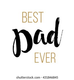 Best Dad Ever - Fathers Day inspirational poster. Vector illustration