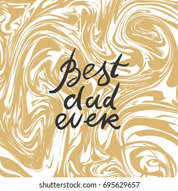 Best dad ever. Father's hand lettering. Can be used for cards,templates