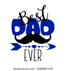 Best dad ever flat style lettering. Calligraphy for Father's day, good for greeting card, poster, banner, t shirt print and gift design. 