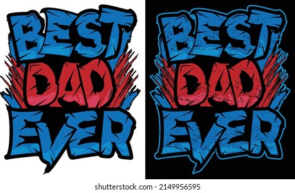 Best Dad Ever Graffiti Style Typography T-Shirt Design For Fathers Day