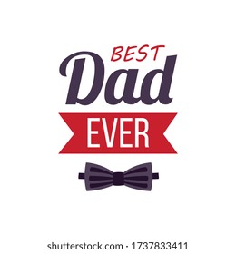 Best dad ever - greeting card for Father day with black bow tie isolated on white background. Vector illustration of typography poster for parent holiday.
