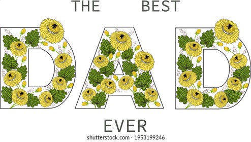 The best dad ever. Greeting card for father's day or birthday. Flower font text in yellow colors. Vector flat illustration.