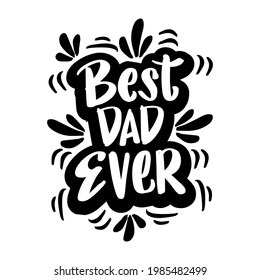 Best Dad Ever, for greeting card, poster etc. Happy Fathers Day, vector hand lettering.