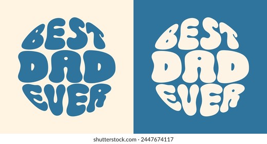 Best Dad Ever Groovy lettering. Retro slogan in round shape. Happy father's day concept