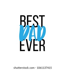 Best Dad Ever - hand drawn lettering phrase for Fathers's Day isolated on the white background. Fun brush ink vector illustration for banners, greeting card, poster design