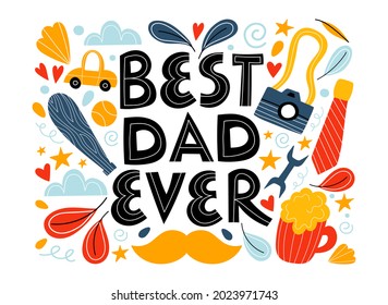 Best Dad Ever. Hand drawn vector illustration. Greeting card template, composition with lettering, stars, tie, camera, car, bat and ball, abstract shapes. Design for postcards, t-shirt, posters