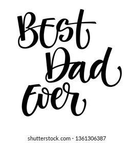 Best Dad Ever hand write simple calligraphy. Father's Day letterind for card, banner, poster, t-shirt print. Vector Illustration. Best Dad Poster Sign on Background.