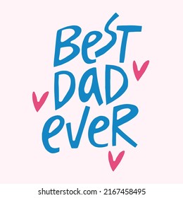 Best dad ever - hand-drawn quote. Creative lettering illustration for posters, cards, etc.