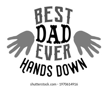 Best Dad Ever Hands Down, t-shirt design, typography art, vector illustration