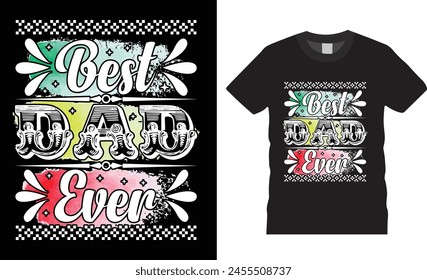 Best Dad Ever, Happy father’s day typography t-shirt  design, Vector, template. Lettering, illustration ,on background, t-shirt design.