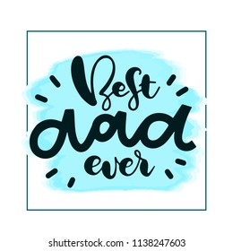 Best dad ever. Happy fathers day vector typography on the colored spot. Vintage lettering for greeting cards, banners, t-shirt design.