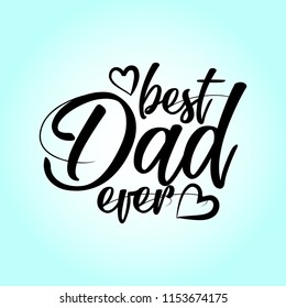 best Dad ever - Happy Father's Day lettering set. Handmade calligraphy vector illustration. Father's day card. Good for scrap booking, posters, textiles, gifts.