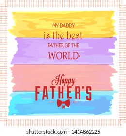 Best Dad Ever, Happy Fathers Day, typography for print or use as poster, card, flyer or T shirt with text my daddy is the best person of the world for social media marketing and printing jobs - Vector