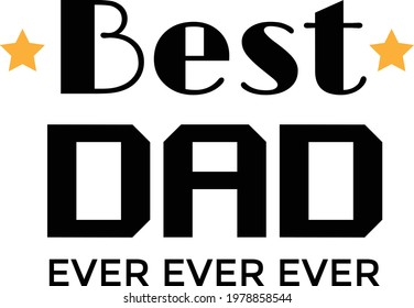 Best Dad ever, Happy Fathers Day, Typography for print or use as poster, card, flyer or T Shirt