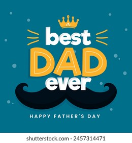 Best Dad Ever, Happy Father's Day Celebration Greeting Card in Blue Color.