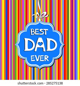 Best dad ever. Happy Father's Day card. vector illustration