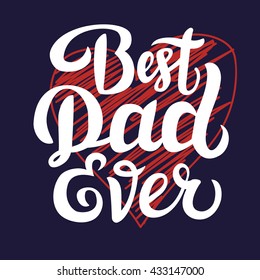 Best Dad Ever - Happy Father's Day greeting poster with lettering and hand drawn heart