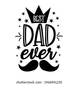 Best Dad Ever - Happy greeting for fathers. Good for T shirt print, poster, card, mug and gift design.