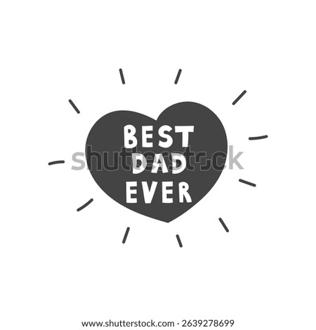 Best Dad Ever Heart Shape. Shining Love symbol for Fathers day. Family Badge in doodle style. Vector illustration