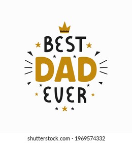 Best Dad Ever inscription for greeting card, festive poster on white background. Happy Fathers Day  vector lettering  illustration