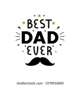 Best Dad Ever inscription for greeting card, festive poster on white background. Happy Fathers Day vector lettering illustration	