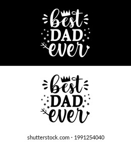 Best dad ever - Inspirational text Calligraphy for Father's Day, postcard, prints, t shirt print, card, poster, mug, and gift design.