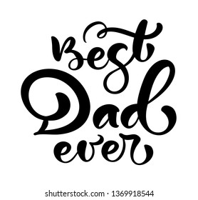 Best Dad ever lettering black vector calligraphy text for Happy Fathers Day. Modern vintage lettering handwritten phrase. Best dad ever illustration