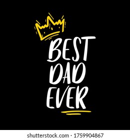 Best Dad ever. Lettering for Father's day. Typography poster