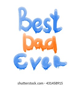 Best Dad Ever lettering. Fathers day greeting card. Vector illustration EPS10.