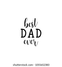 Best Dad ever. Lettering. Happy Father's Day banner and giftcard. Vector Illustration.