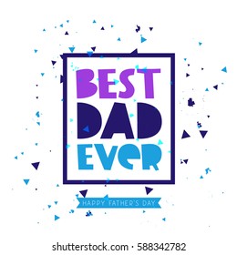 Best Dad ever. Lettering. Vector illustration on white background. Great holiday gift card for Father's Day
