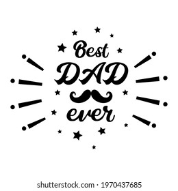 Best Dad Ever logo for giftcard. Sticker for Fathers Day. Happy Father`s Day design with vintage mustache. Retro Decoration element for t-shirt or poster. 