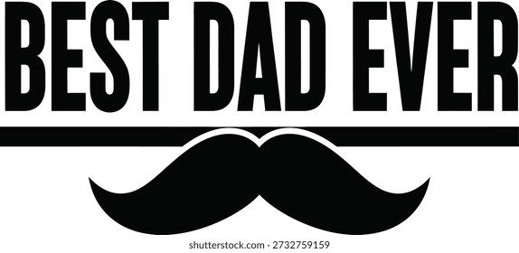 Best Dad Ever mustache typography design vector illustration for Fathers Day parent appreciation and cool gift on transparent background.