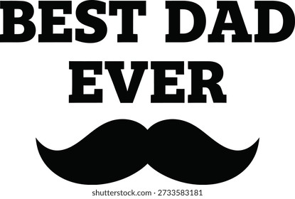 Best Dad Ever mustache typography t-shirt design vector illustration for Fathers Day parent appreciation cool father gift and family love on transparent background.