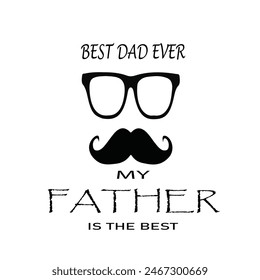 Best dad ever, my father is the best. Happy Father's Day Greeting Card. Vector graphics illustration or logo concept isolated on white background. EPS file.