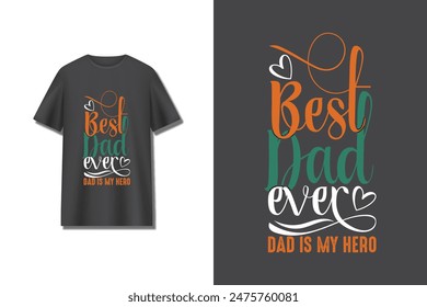 "Best Dad Ever Dad is my hero" typography vector father's day quote t-shirt design.